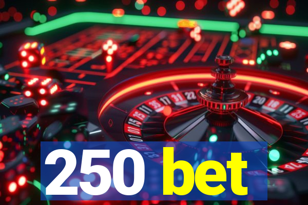 250 bet